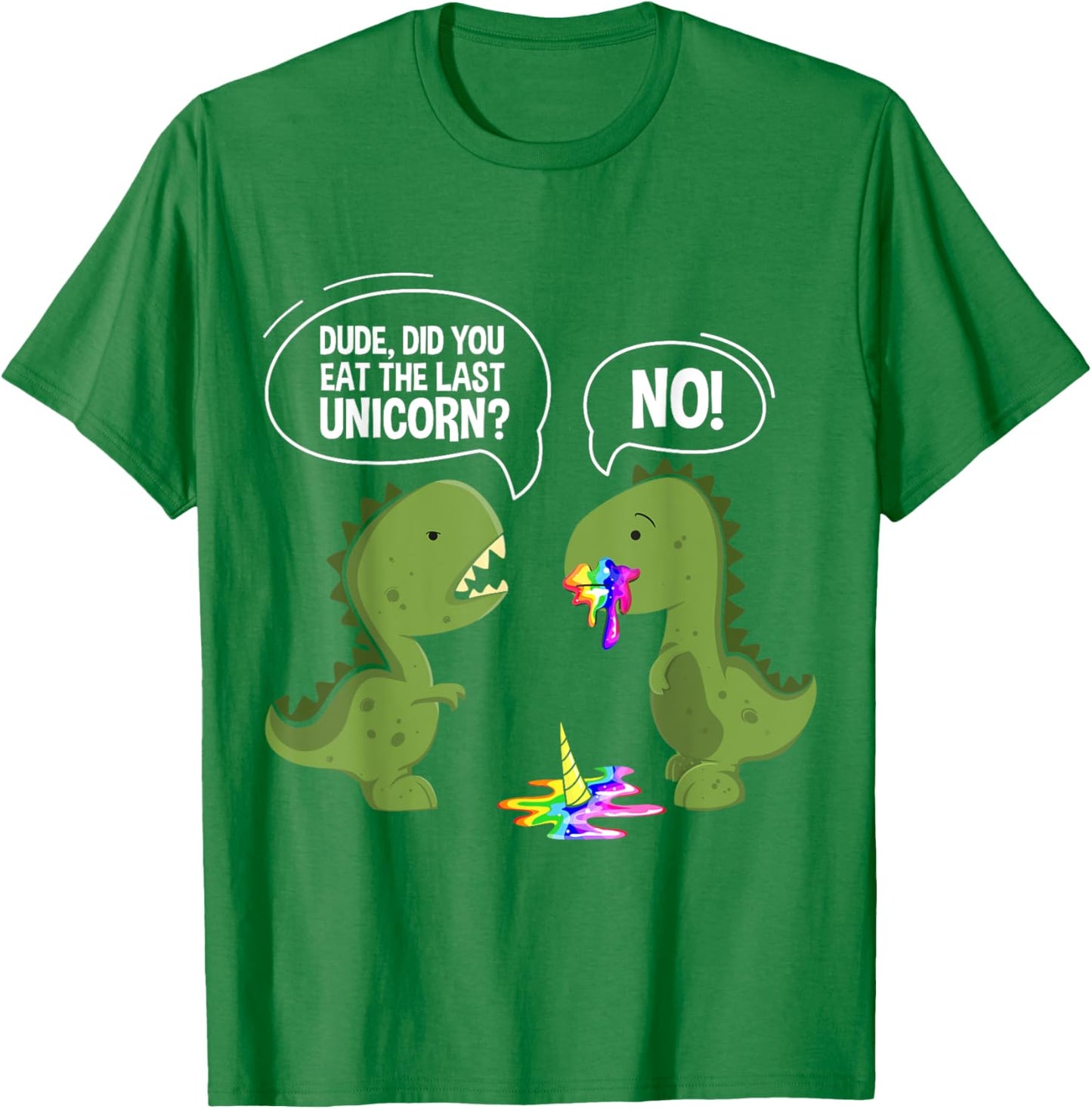 Funny Dude Did You Eat The Last Unicorn Dinosaur T-Shirt - T-Shirt | Irish Green