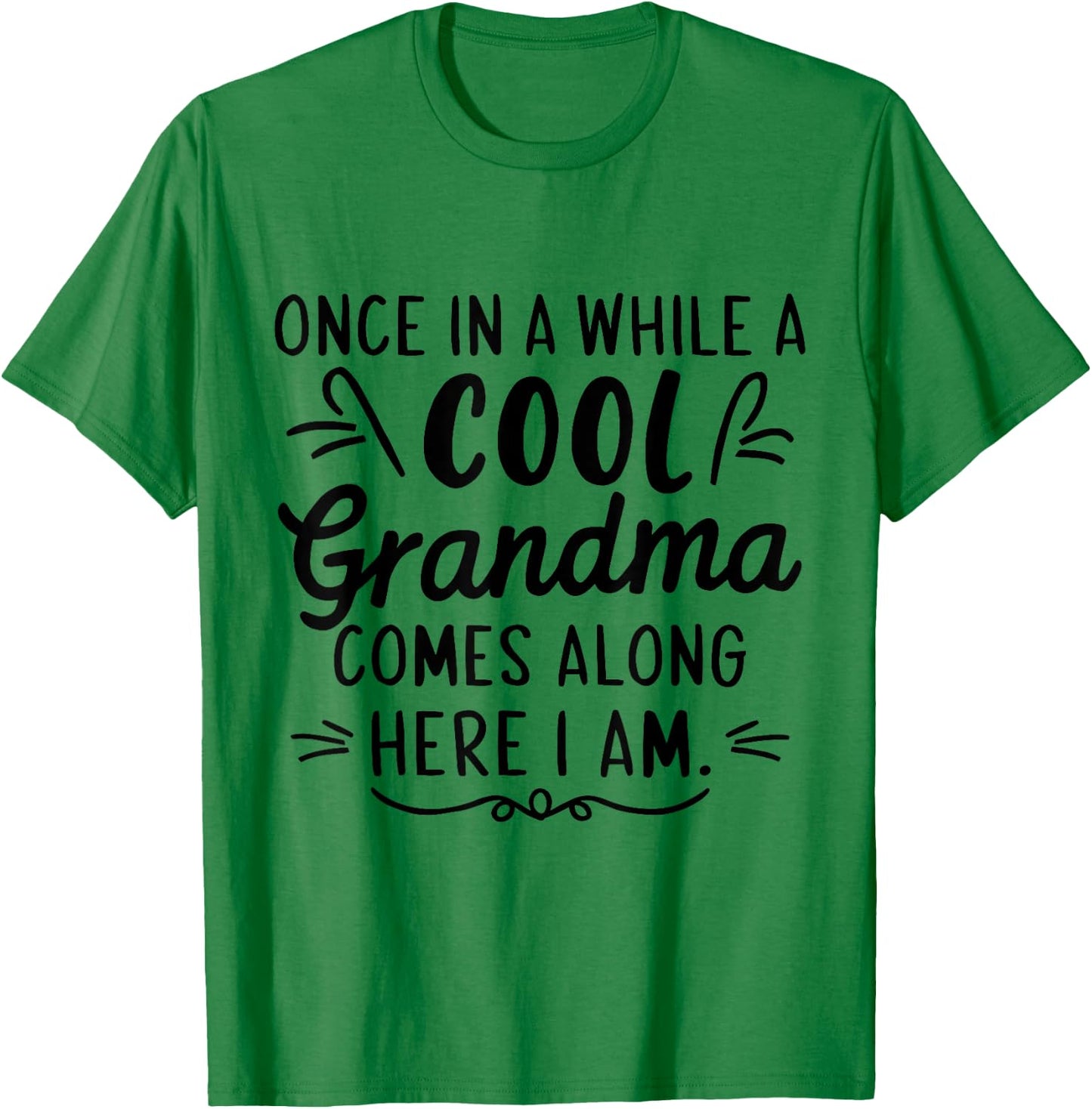Once In A While A Cool Grandma Comes Along Here I Am T-Shirt - T-Shirt | Irish Green