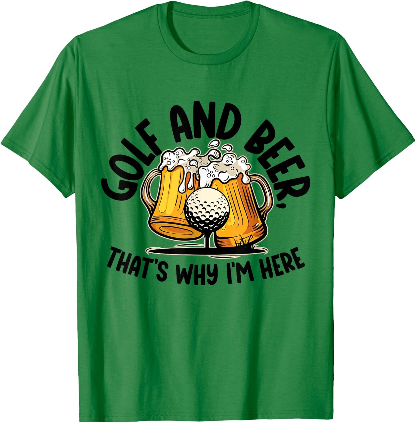 Golf And Beer, That's Why I'm Here Golf Sport Lover, Golfer1 T-Shirt - T-Shirt | Irish Green