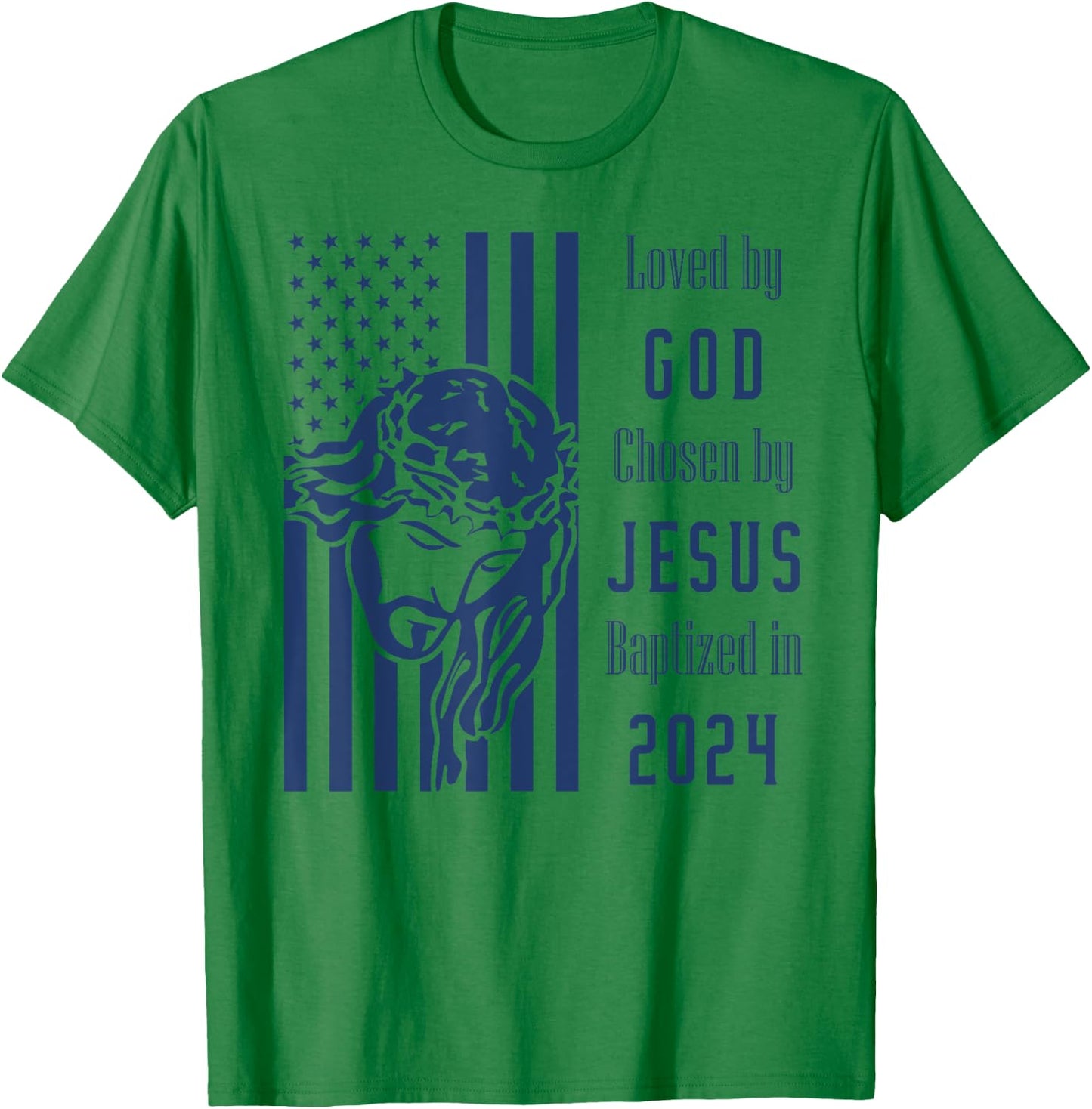 Loved By God Chosen By Jesus Baptized 2024 Christ Flag T-Shirt - T-Shirt | Irish Green