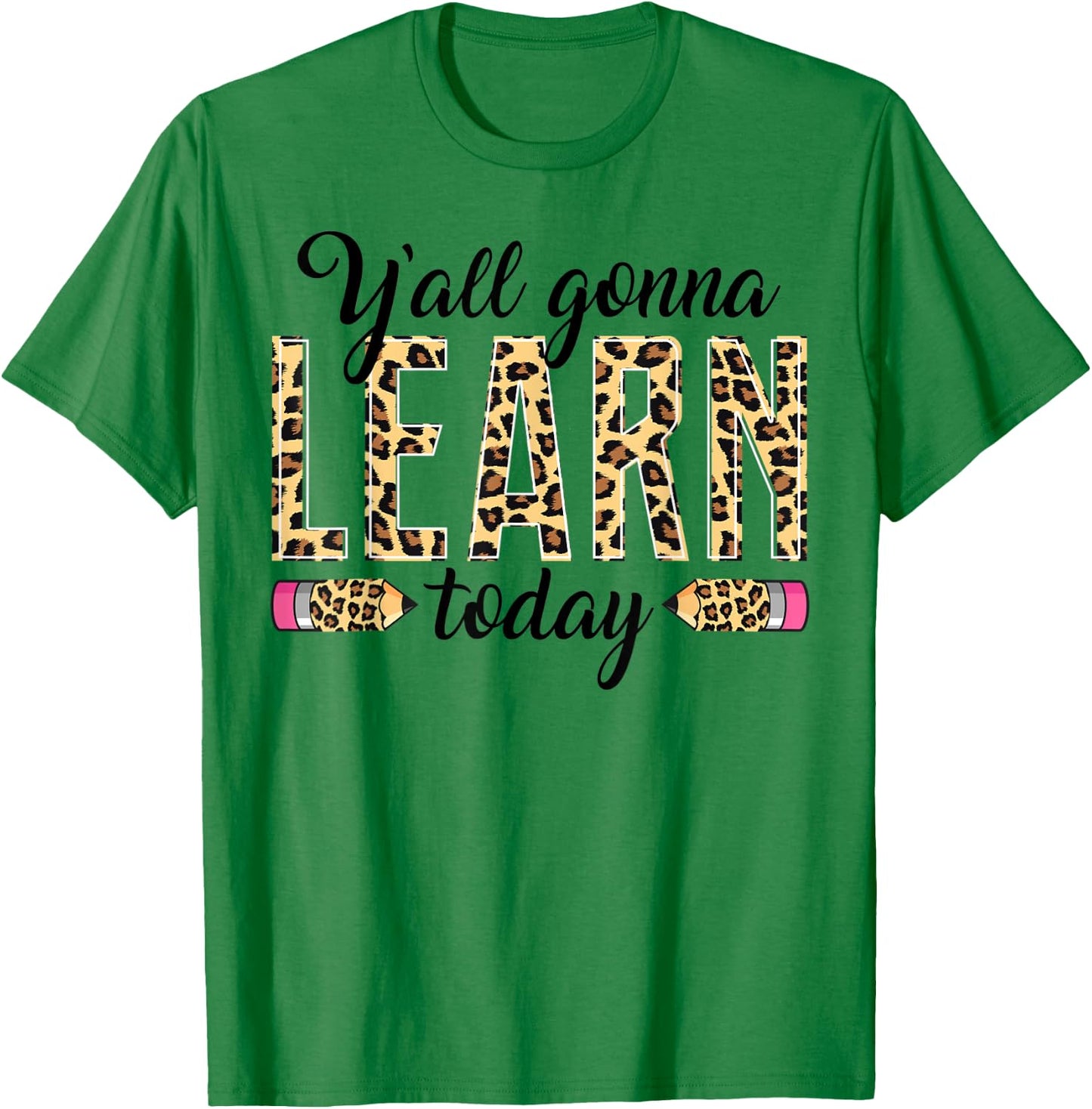 Novelty Y'all Gonna Learn Today Educators Professor Teachers Men Women T-Shirt - T-Shirt | Irish Green