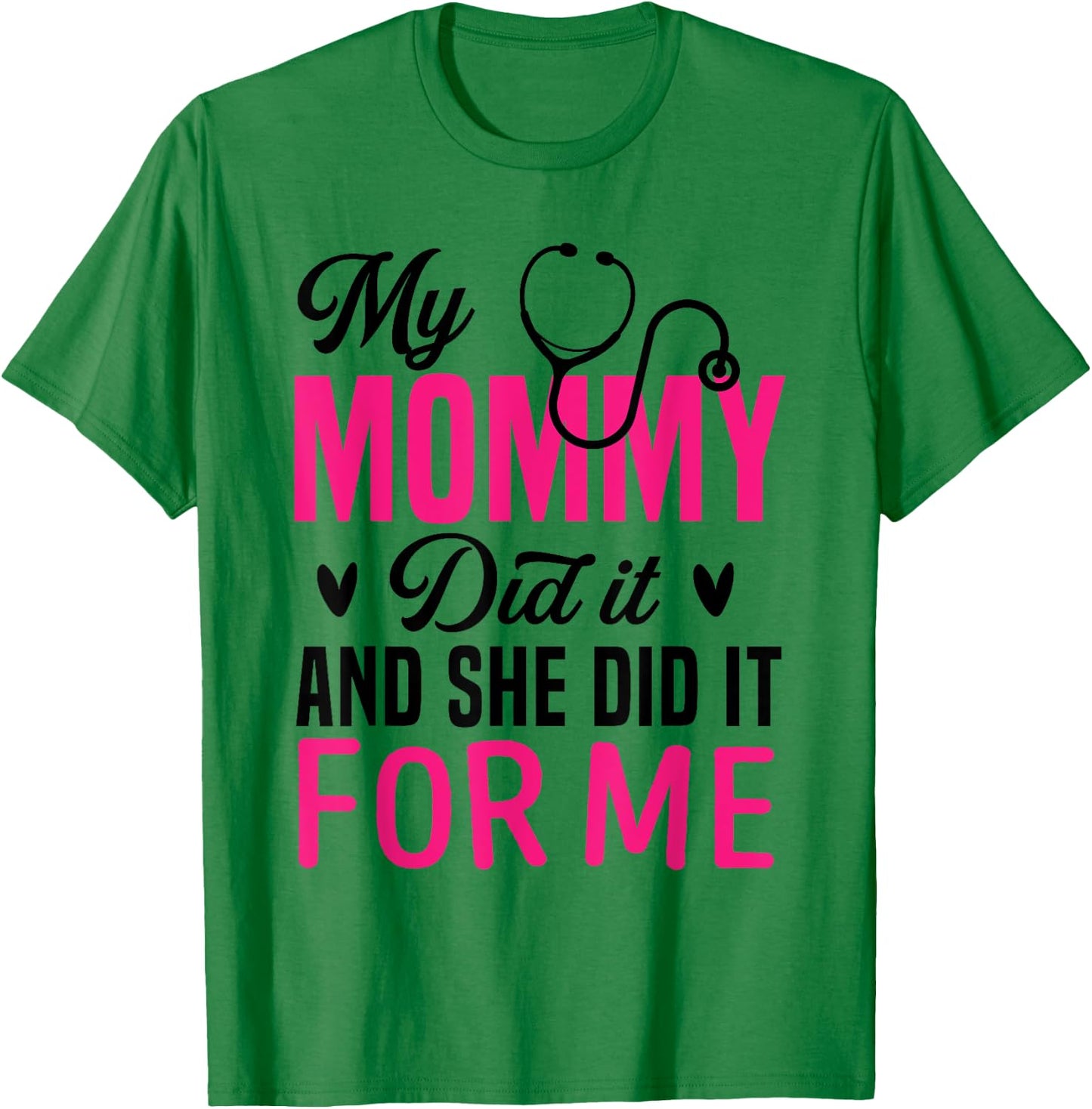 My Mommy Did It And She Did It For Me Mom Nurse Graduation T-Shirt - T-Shirt | Irish Green