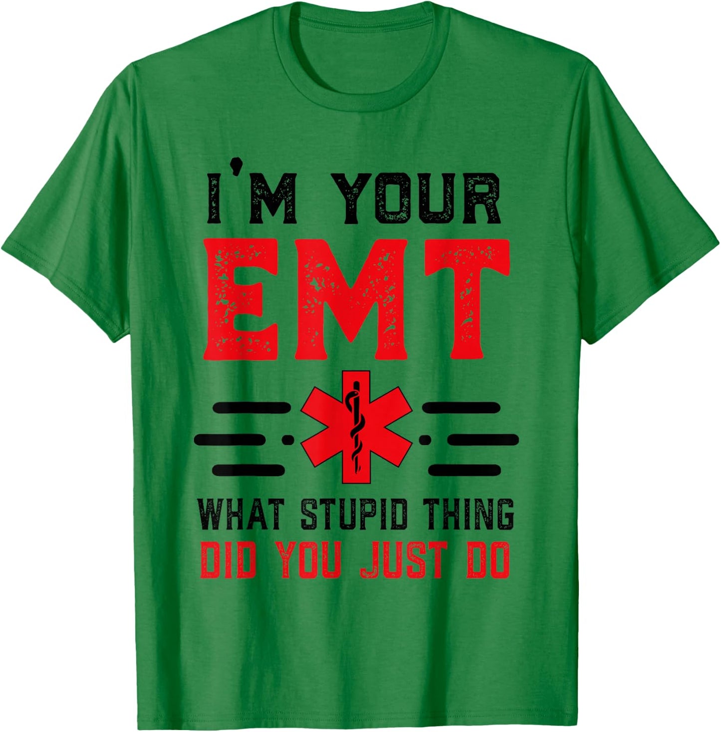 I'm Your EMT First Responder Humor Sarcastic Paramedic T-Shirt - T-Shirt | Irish Green