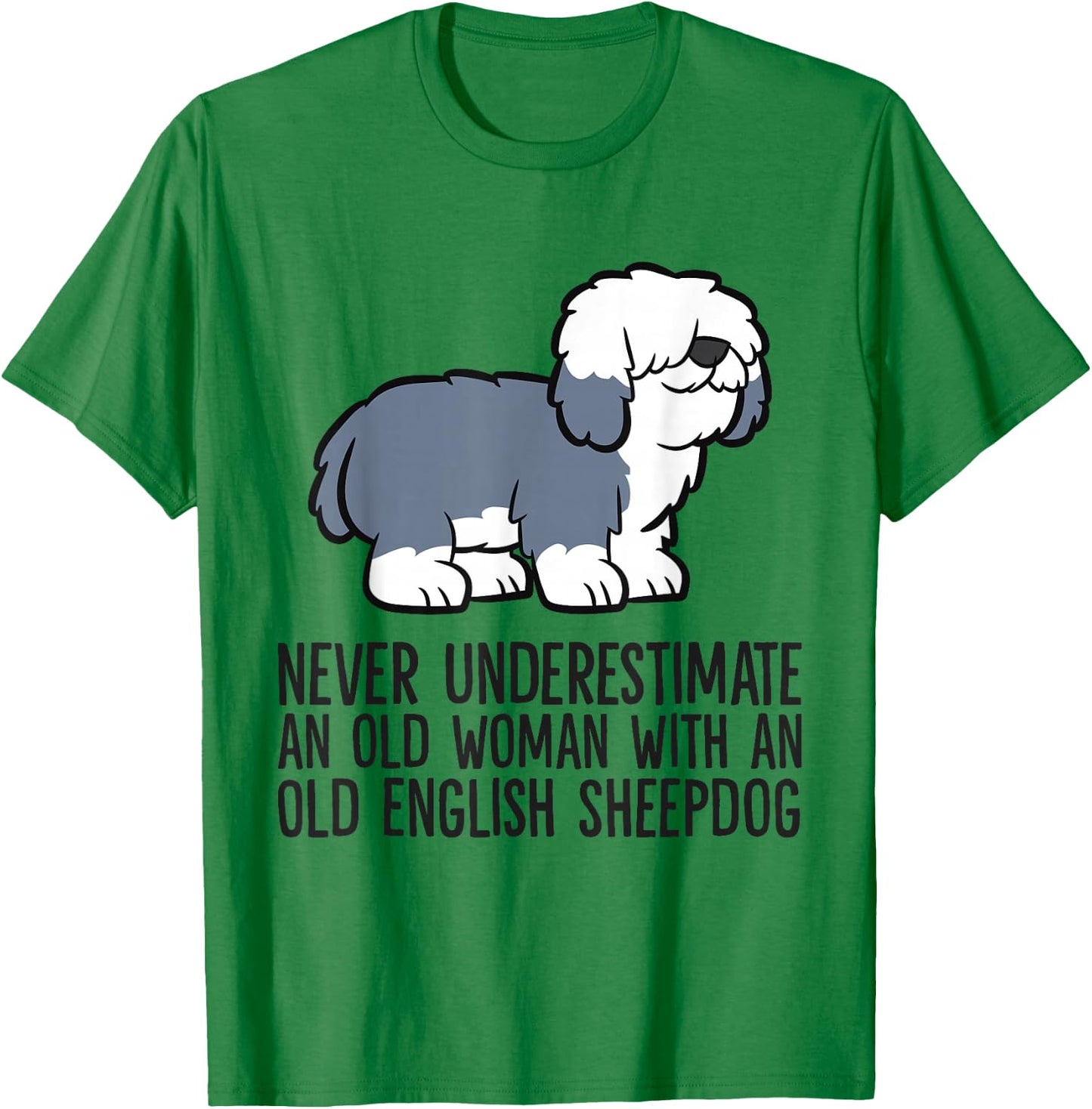 Never Underestimate An Old Woman With An English Sheepdog T-Shirt - T-Shirt | Irish Green