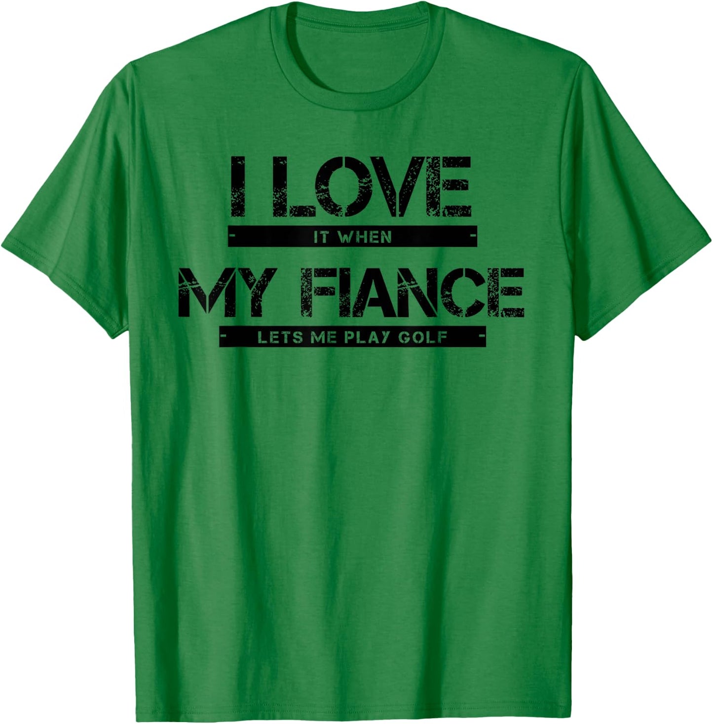 I Love It When My Fiance Lets Me Golf T-Shirt - T-Shirt | Irish Green