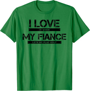 I Love It When My Fiance Lets Me Golf T-Shirt - T-Shirt | Irish Green