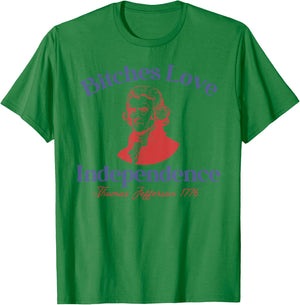 Bitches Love Independence Funny 4th Of July Thomas Jefferson T-Shirt - T-Shirt | Irish Green
