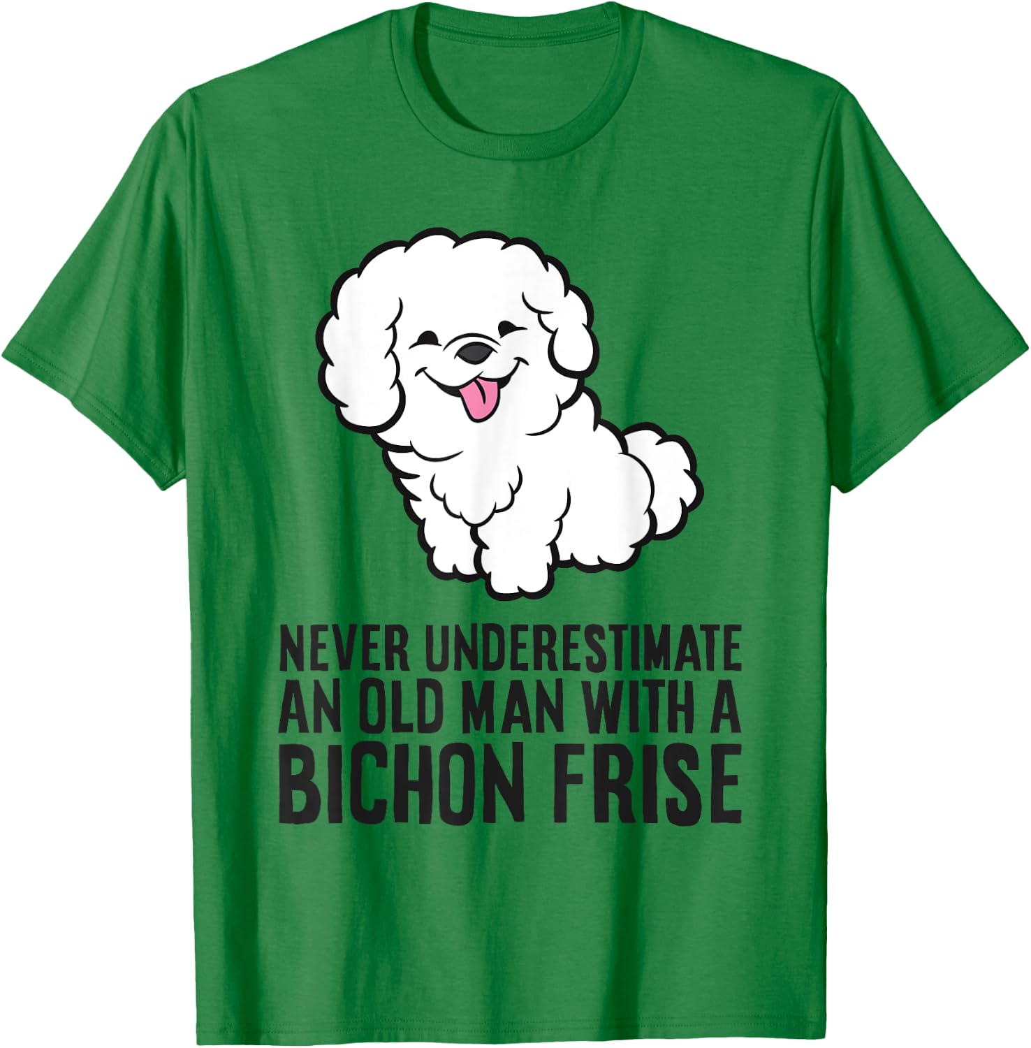 Never Underestimate An Old Man With A Bichon Frise T-Shirt - T-Shirt | Irish Green