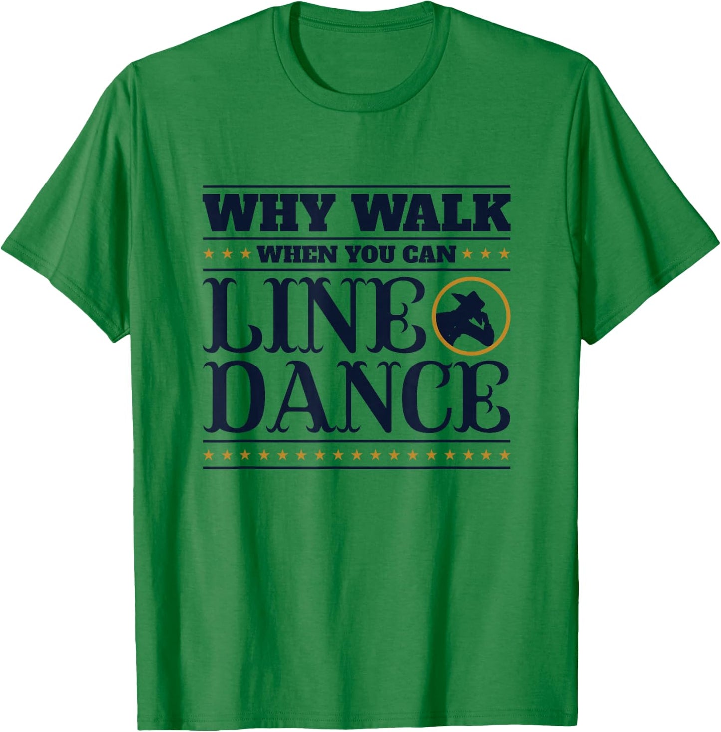 Line Dancing Why Walk When You Can Line Dance T-Shirt - T-Shirt | Irish Green
