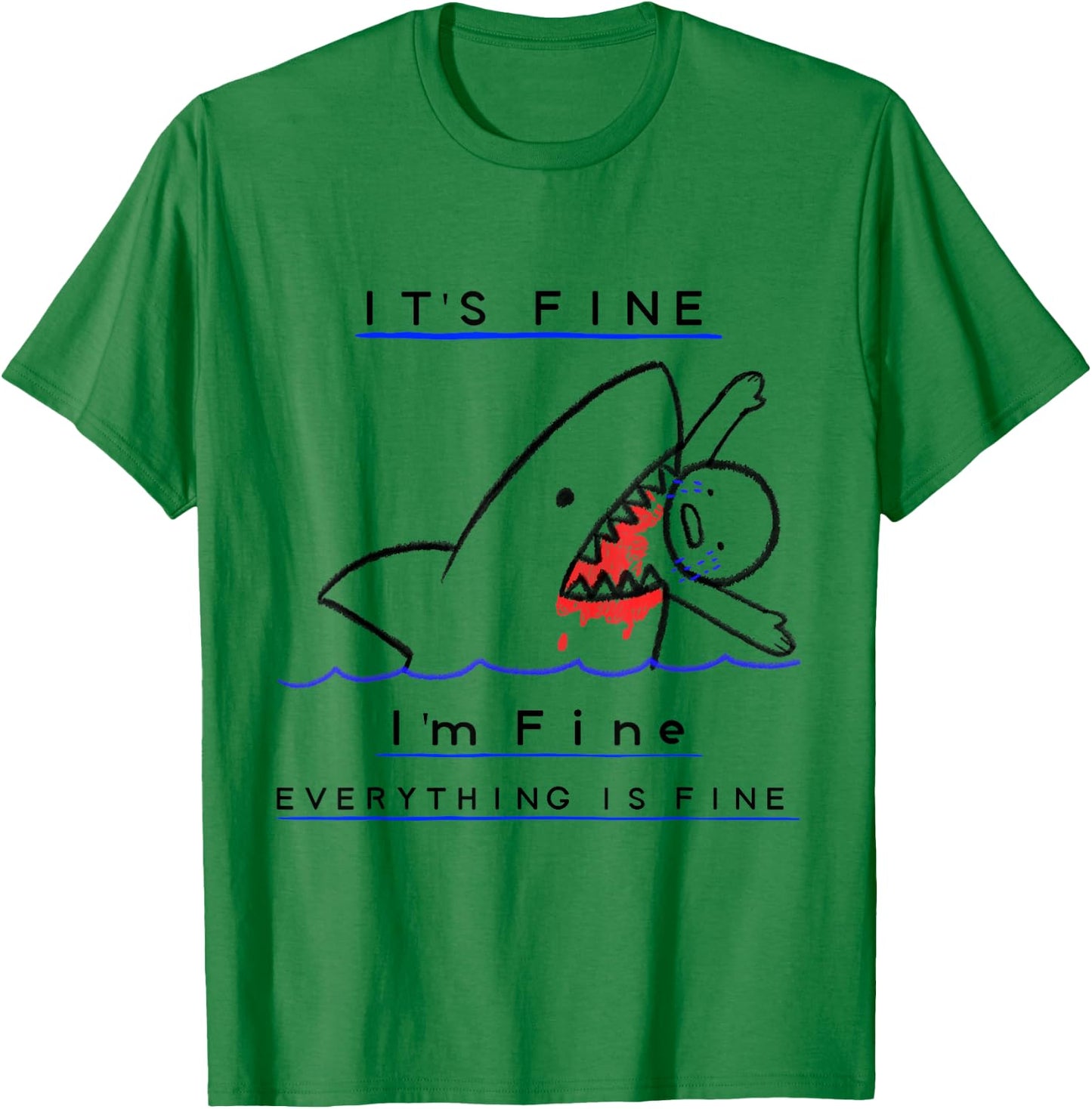 It's Fine I'm Fine Everything's Fine Funny Sarcastic Shark T-Shirt - T-Shirt | Irish Green