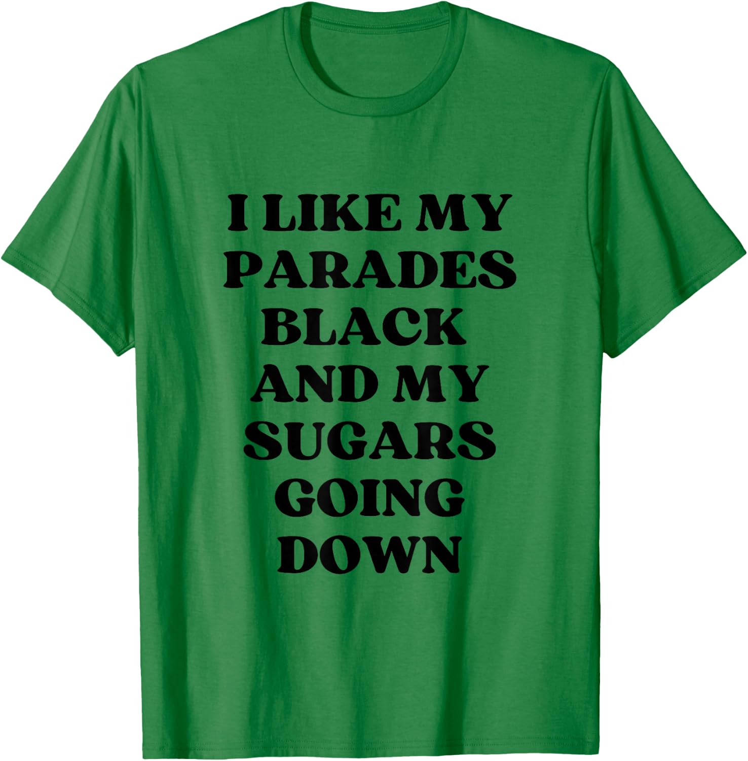 I Like My Parades Black & My Sugars Going Down Funny Emo T-Shirt - T-Shirt | Irish Green