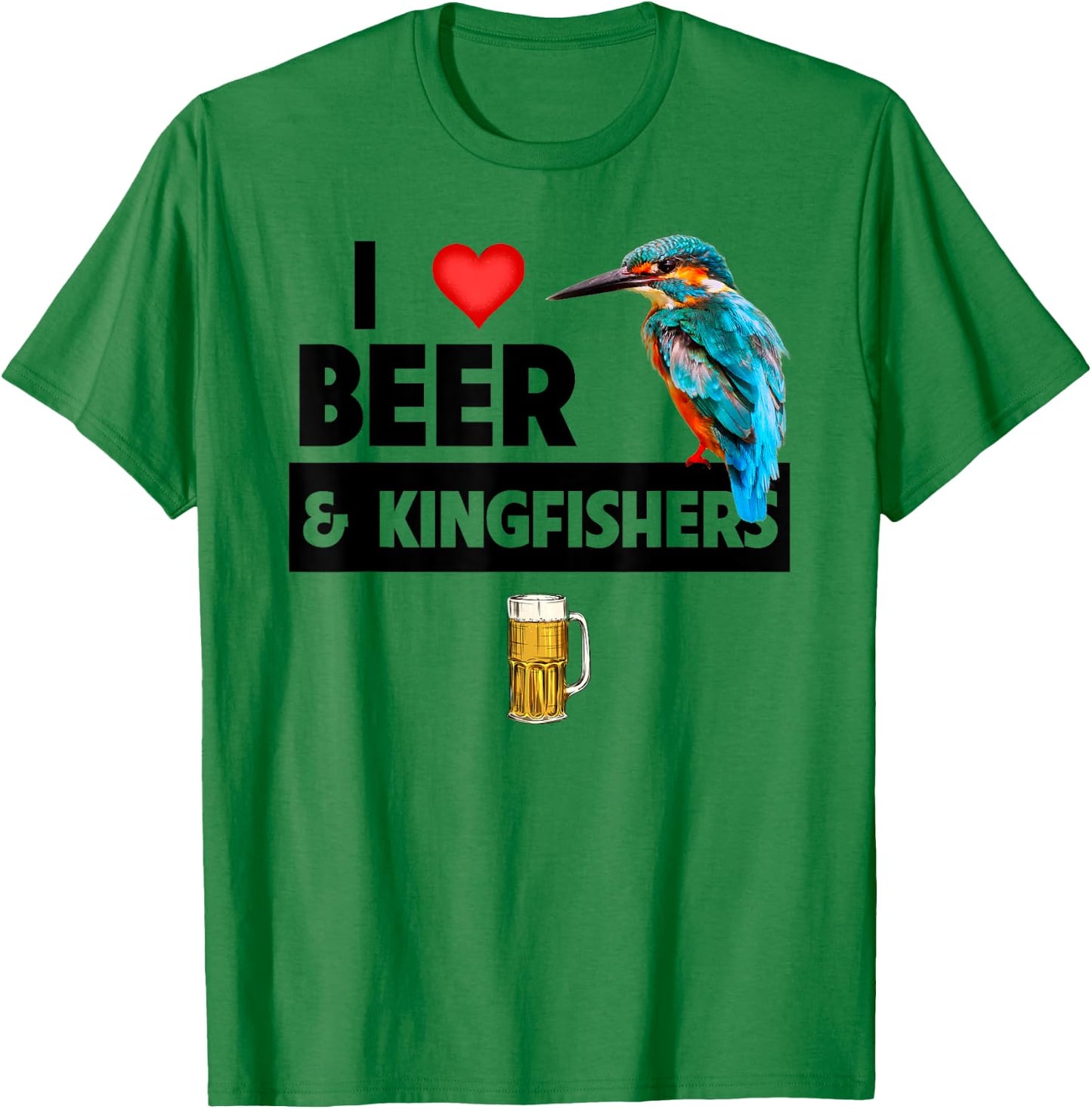 I Love Beer and Kingfishers Bird Watching Drinking Camping T-Shirt - T-Shirt | Irish Green