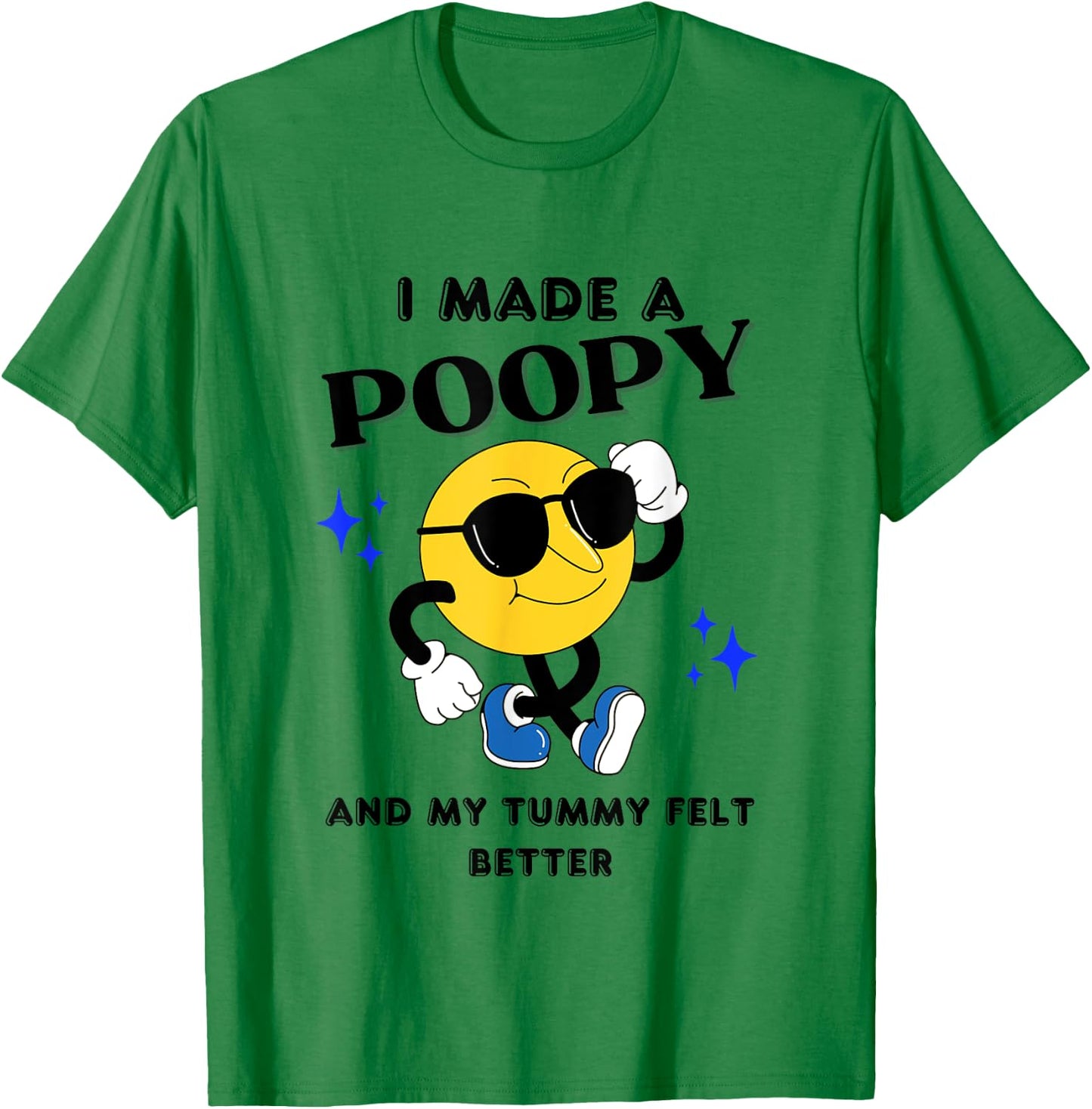 I Made A Poopy And My Tummy Felt Better Funny Sarcastic Meme T-Shirt - T-Shirt | Irish Green