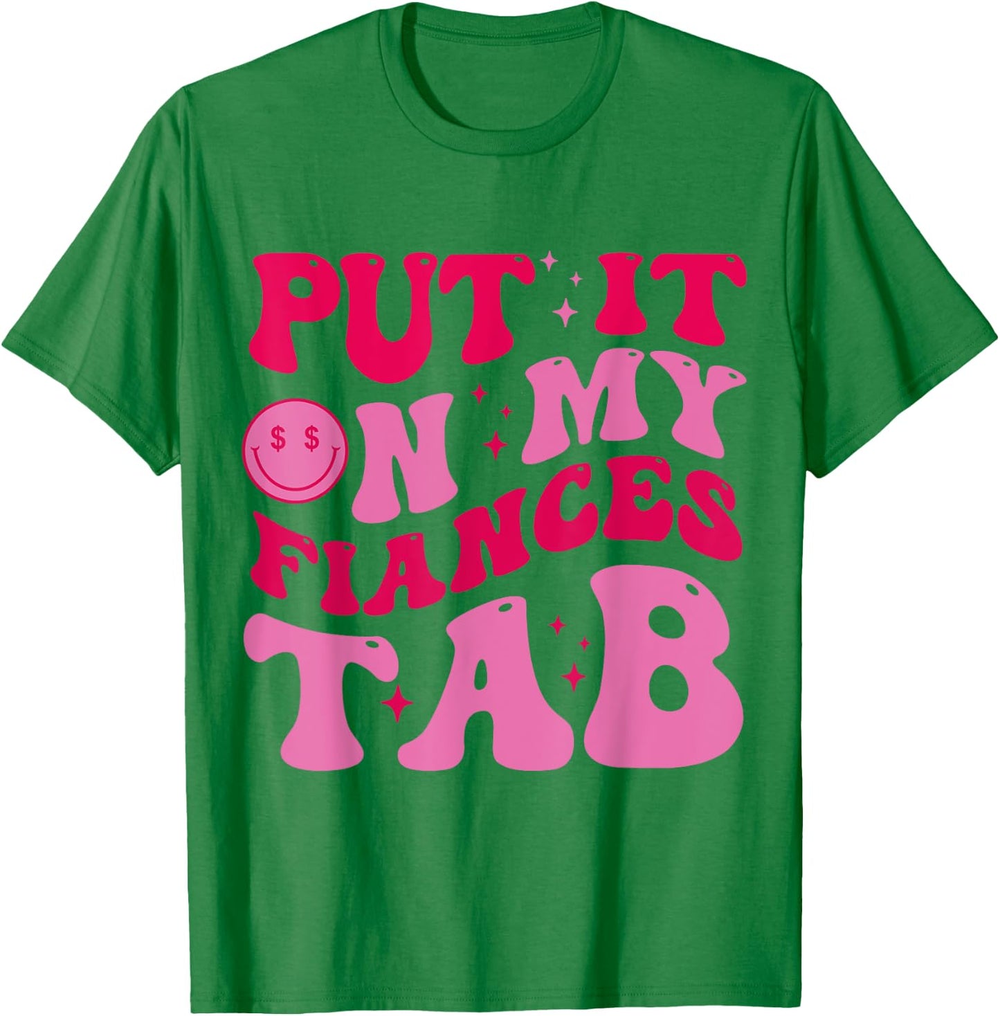 Put It On My Fiance's Tab Funny Saying Women Men Matching T-Shirt - T-Shirt | Irish Green
