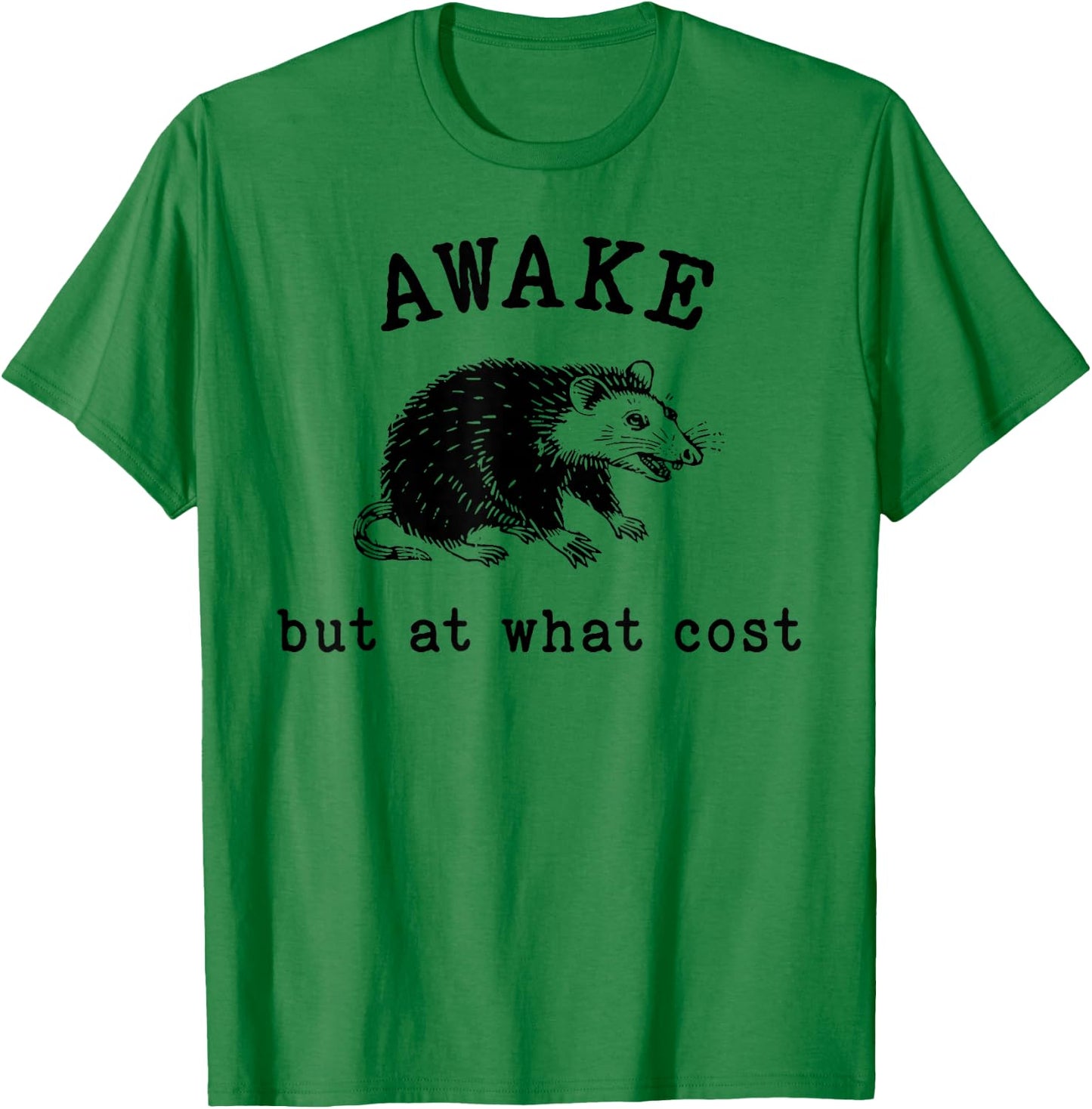Funny Possum Awake But At What Cost Shirt Possum Awake But At What Cost T-Shirt - T-Shirt | Irish Green