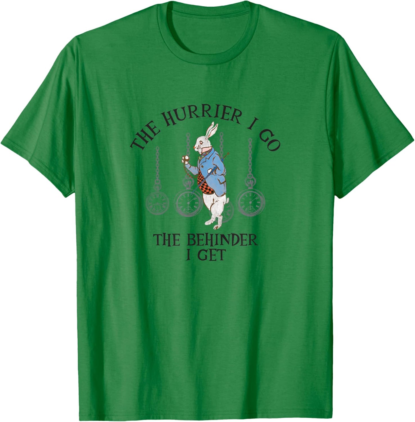 Alice In Wonderland- The Hurrier I Go The Behinder I Get T-Shirt - T-Shirt | Irish Green