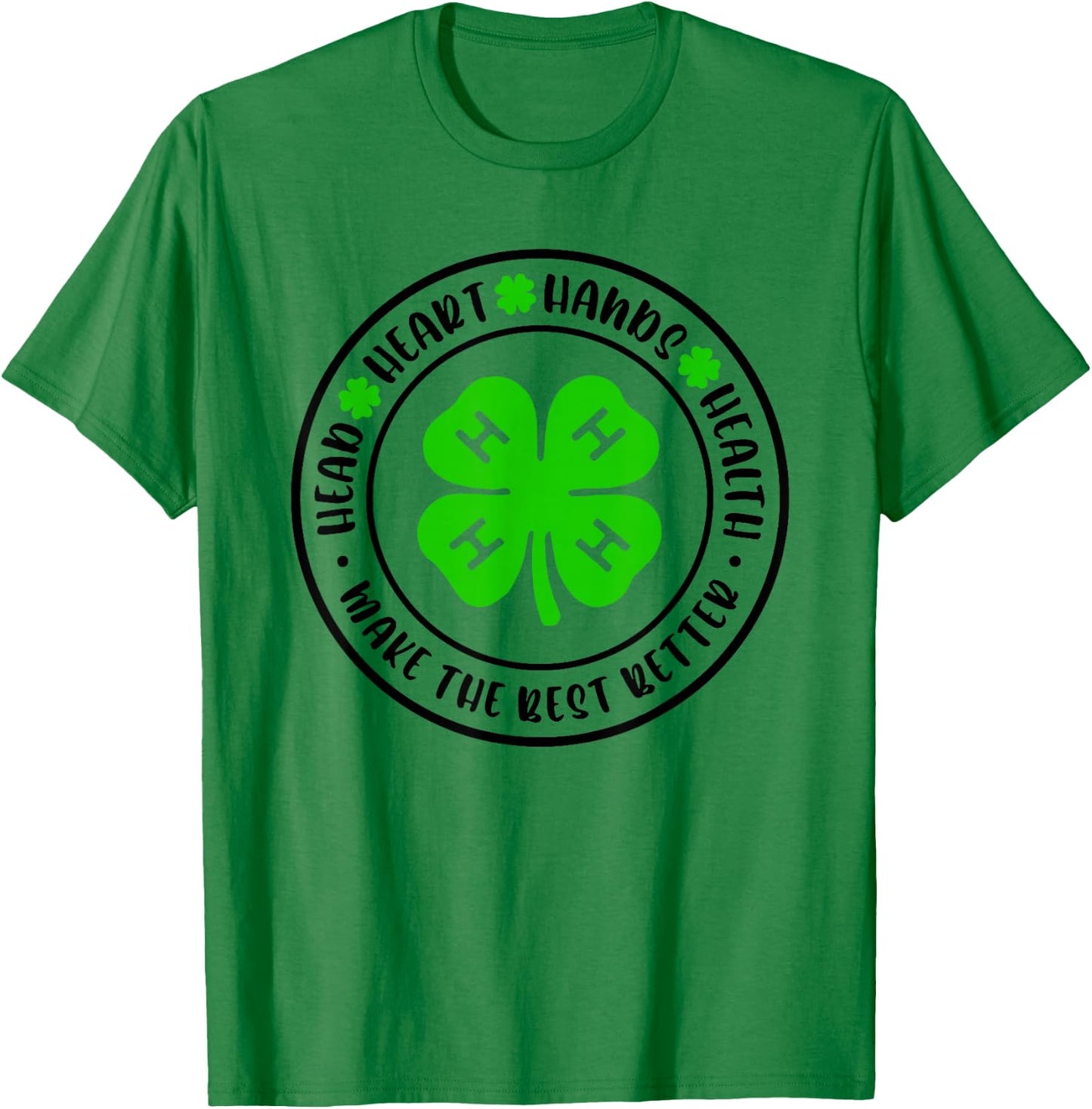 Head Heart Hands Health, 4H Make The Best Better T-Shirt - T-Shirt | Irish Green