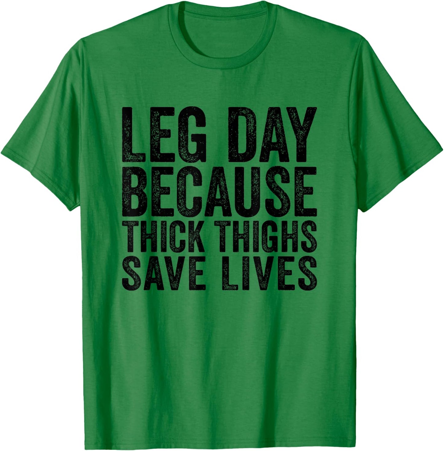 Leg Day Because Thick Thighs Save Lives Funny Workout Shirt T-Shirt - T-Shirt | Irish Green
