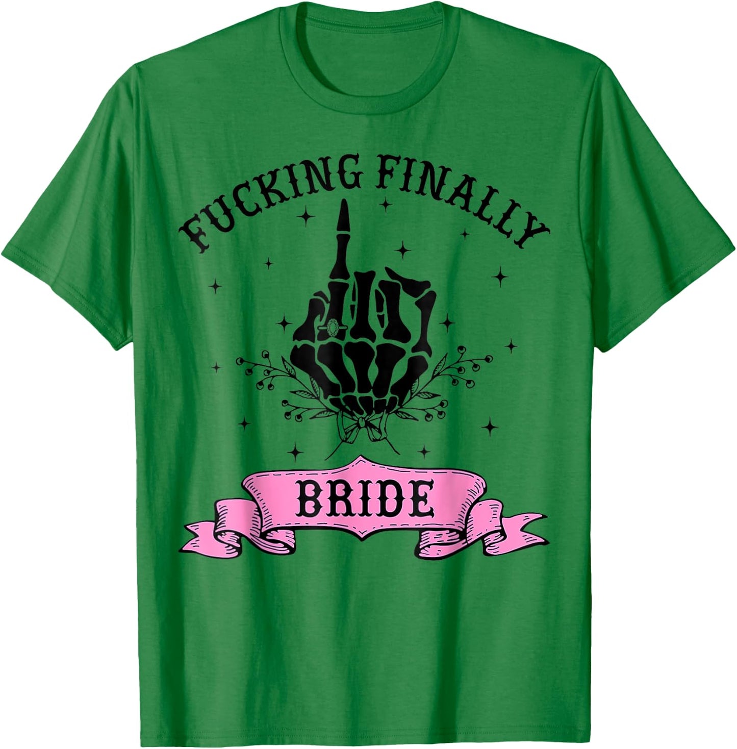 Fucking Finally Bride Skeleton Hand Halloween Bachelorette T-Shirt - T-Shirt | Irish Green