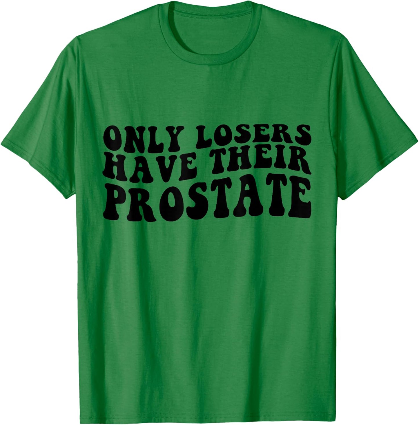 Prostate Surgery Recovery Funny Losers Have Their Prostate T-Shirt - T-Shirt | Irish Green