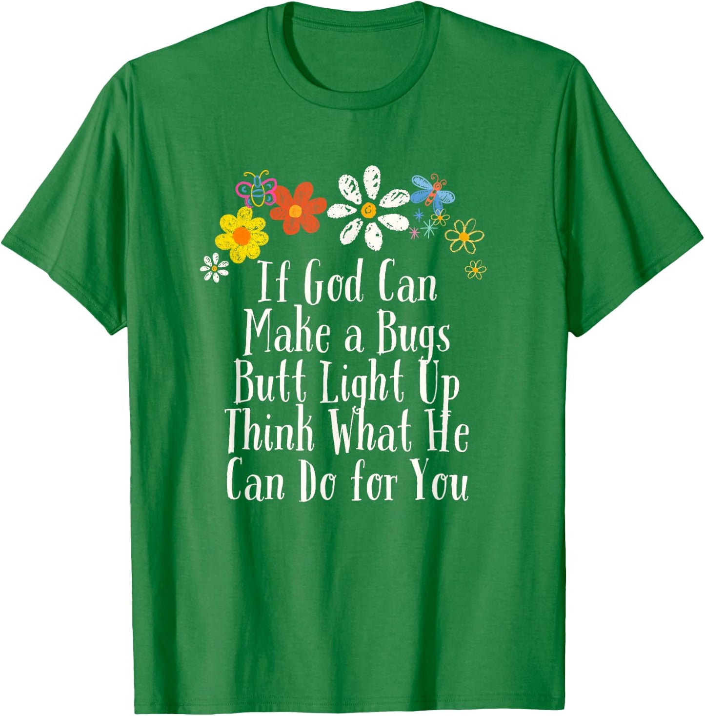 Floral Artwork Vintage, If God Can Make a Bugs Butt Light Up T-Shirt - T-Shirt | Irish Green
