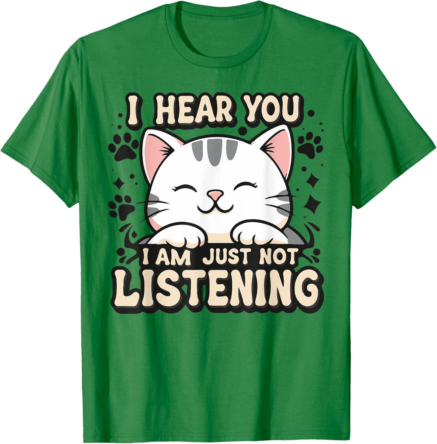 I hear you I am just not listening, smiling cat Men Women Kids T-Shirt - T-Shirt | Irish Green