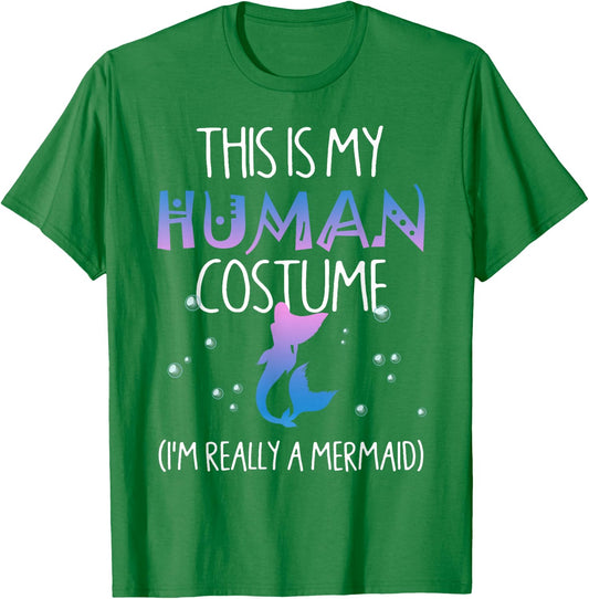 This Is My Human Costume I'm Really a Mermaid T-Shirt - T-Shirt | Irish Green