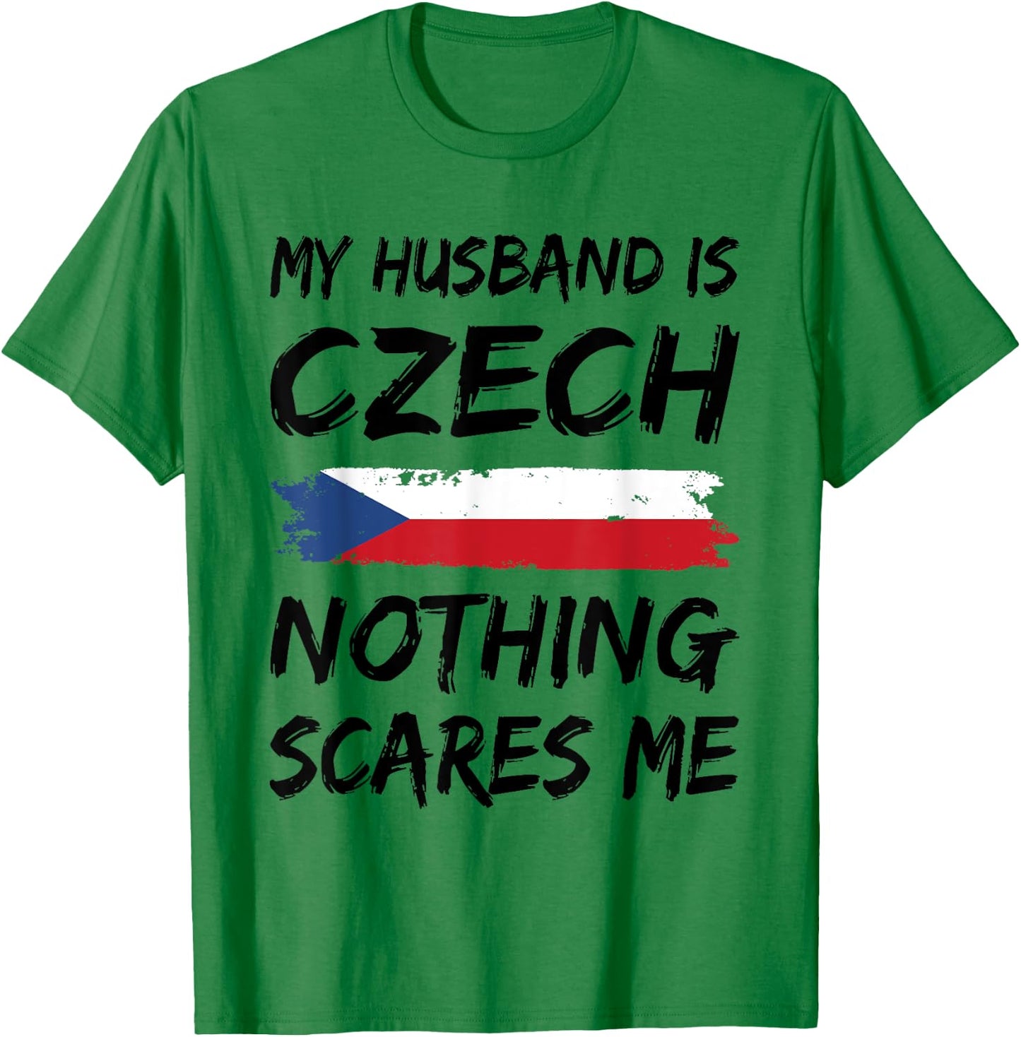 My Husband Is Czech Nothing Scares Me Czech Republic Flag T-Shirt - T-Shirt | Irish Green