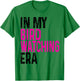Cute In My Bird Watching Era Funny Birds Lovers T-Shirt - T-Shirt | Irish Green