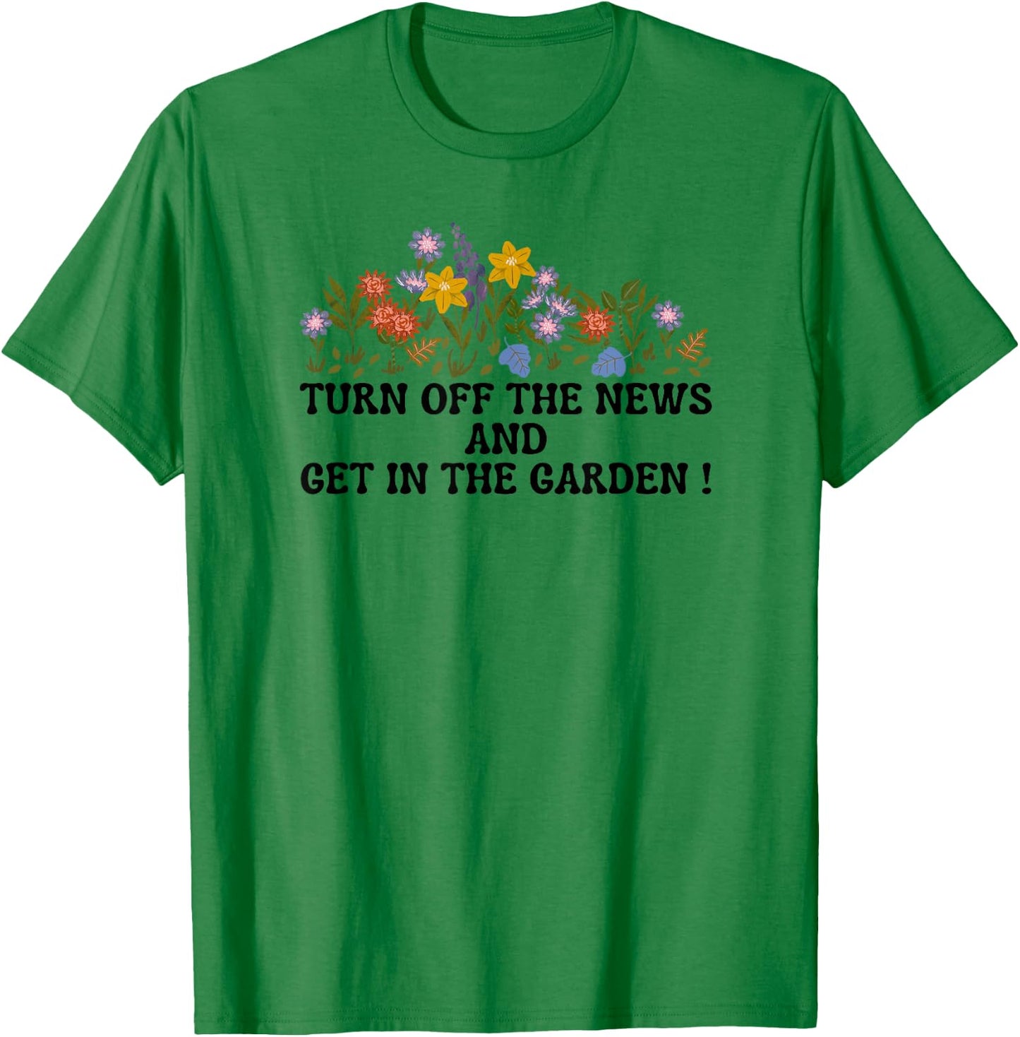 Women's Funny Turn Off The News and Get In The Garden T-Shirt - T-Shirt | Irish Green