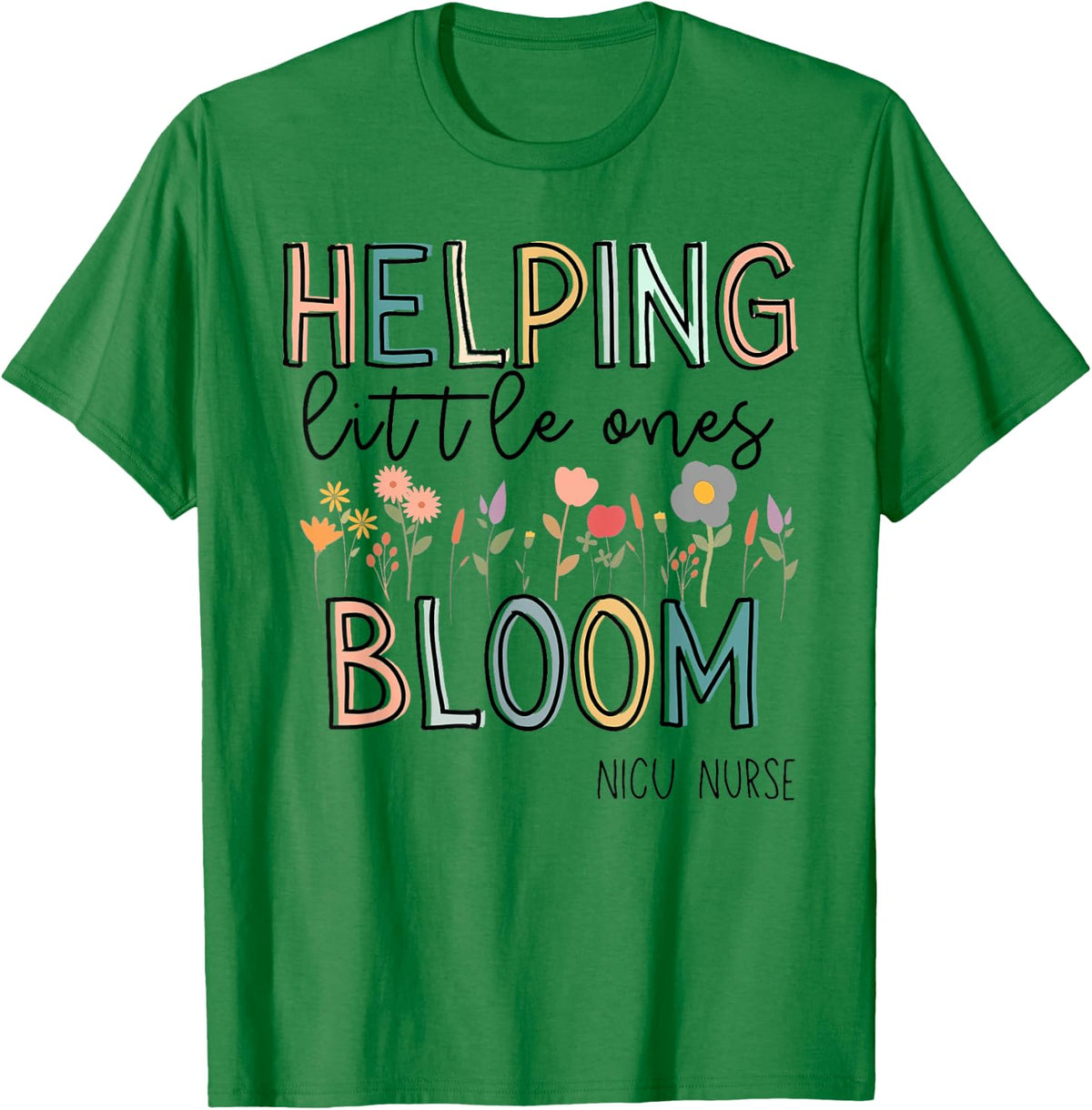Helping Little Ones Bloom Nicu Nurse Flower T-Shirt - T-Shirt | Irish Green