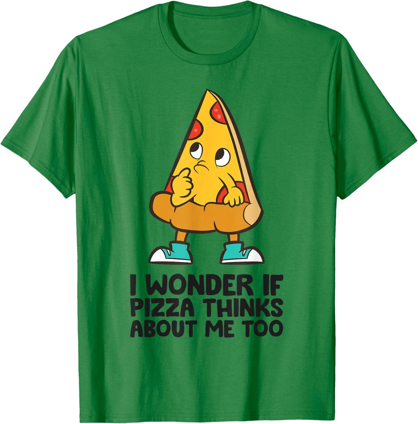 I Wonder If Pizza Think About Me Too T-Shirt - T-Shirt | Irish Green