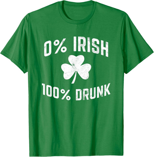 0% Irish 100% Drunk Funny St Patricks Day Drinking T-Shirt - T-Shirt | Irish Green