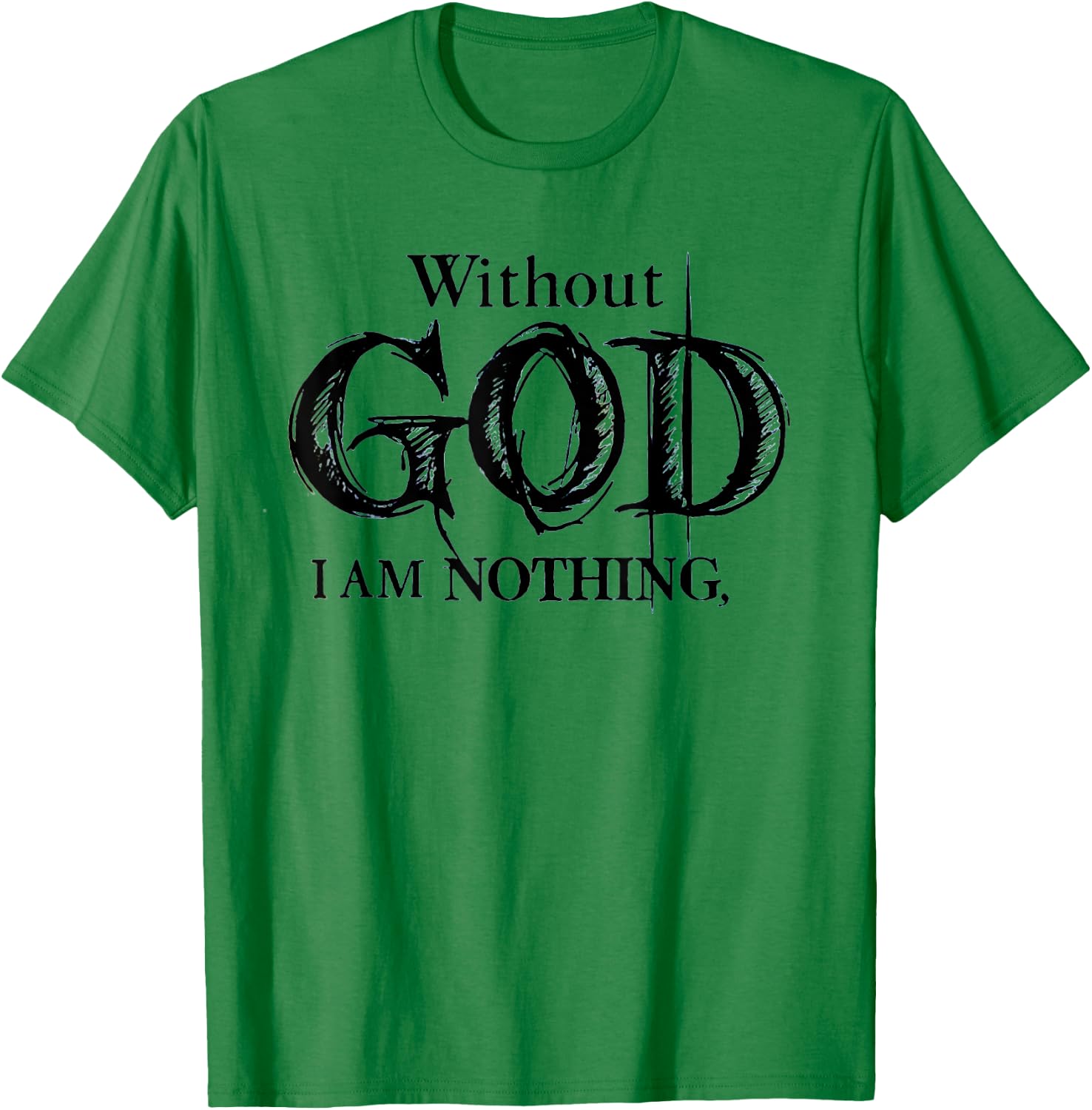 Without God I Am Nothing Funny Christian T-Shirt - T-Shirt | Irish Green