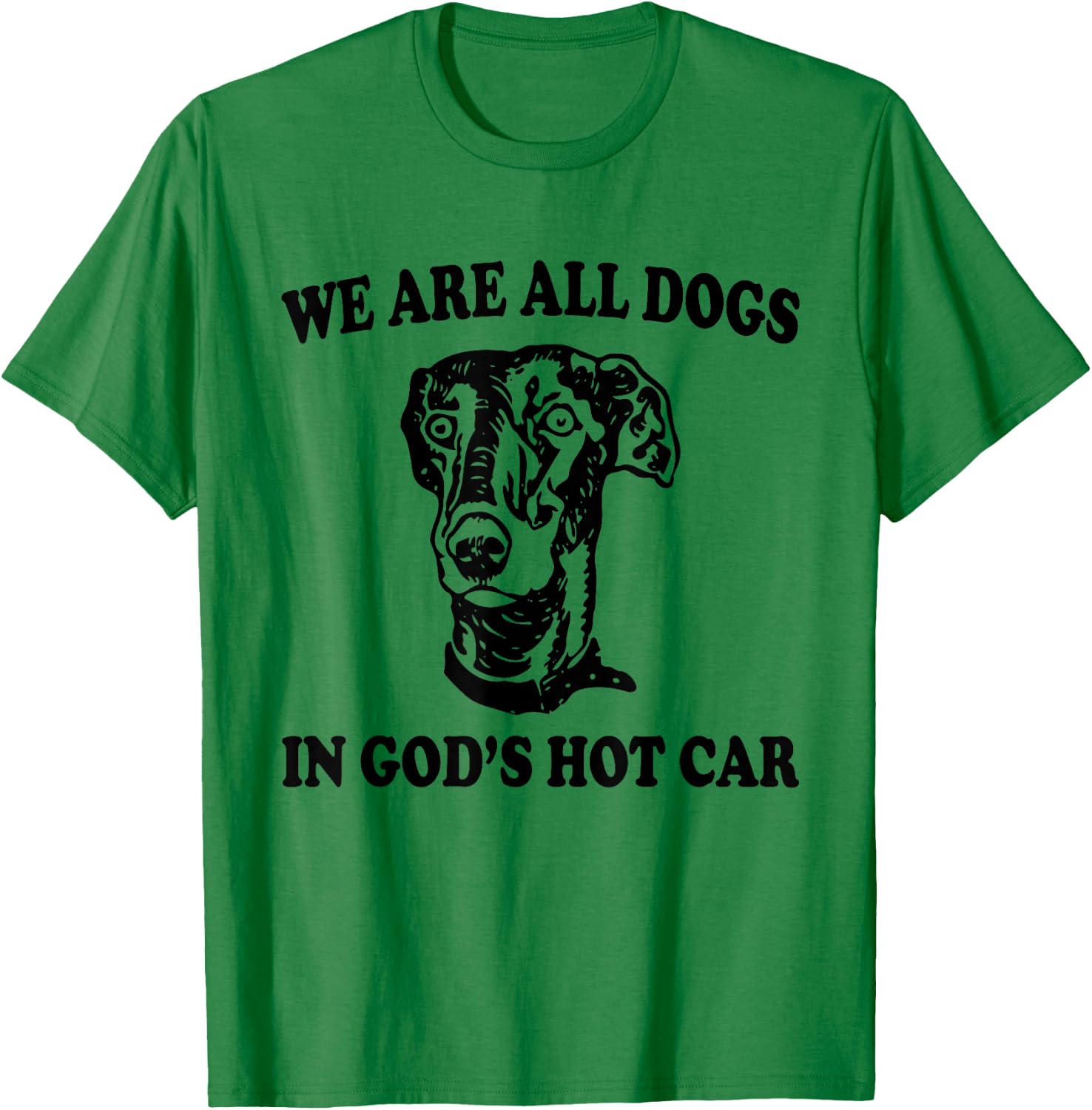 We Are All Dogs In God's Hot Car Funny Dog Meme T-Shirt - T-Shirt | Irish Green