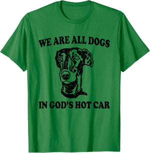 We Are All Dogs In God's Hot Car Funny Dog Meme T-Shirt - T-Shirt | Irish Green