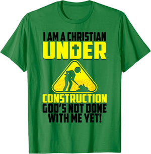 I'm A Christian Under Contruction God's Not Done With Me Yet T-Shirt - T-Shirt | Irish Green