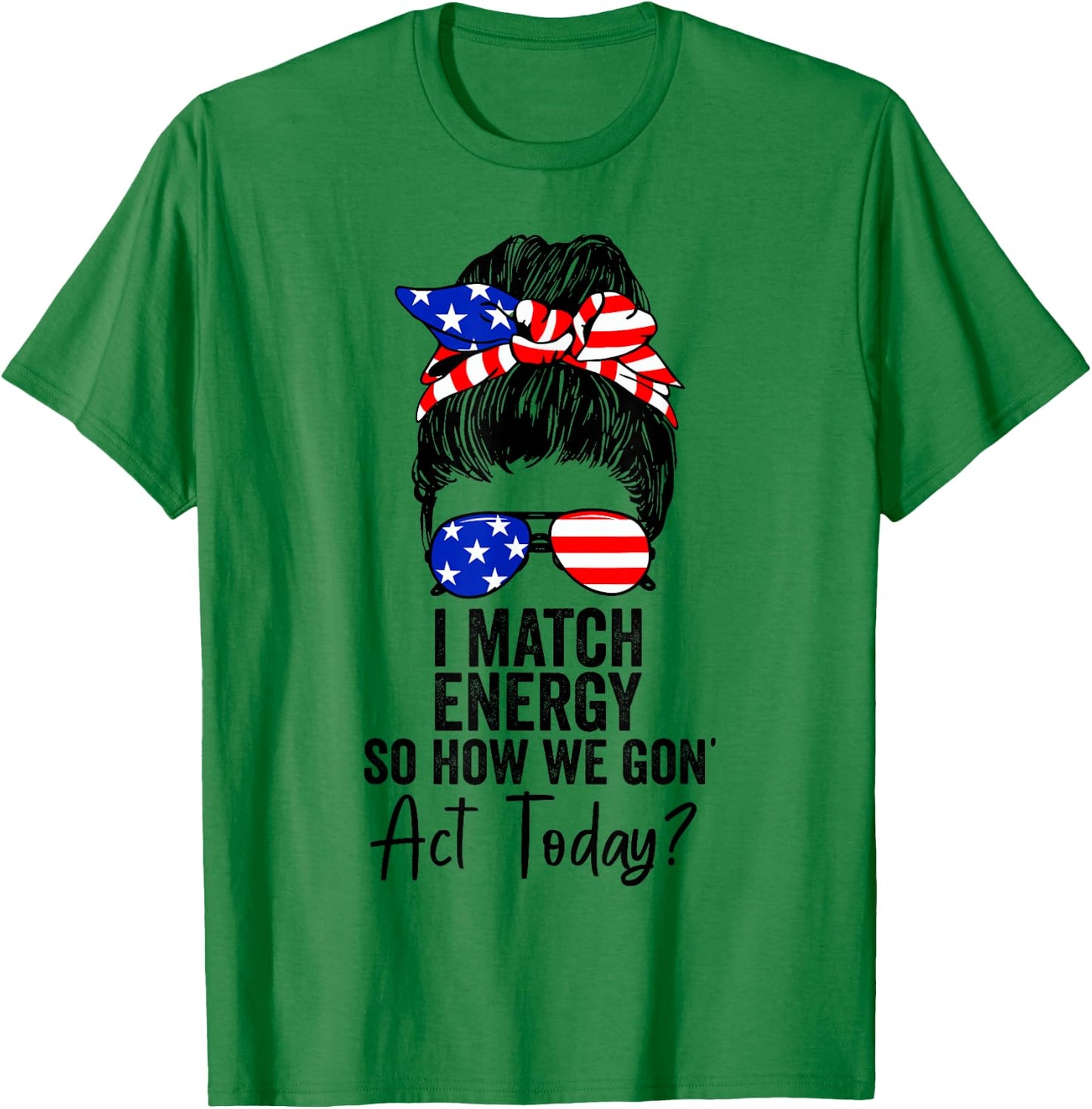 I Match Energy So How We Gone Act Today Funny Sarcasm Quotes T-Shirt - T-Shirt | Irish Green