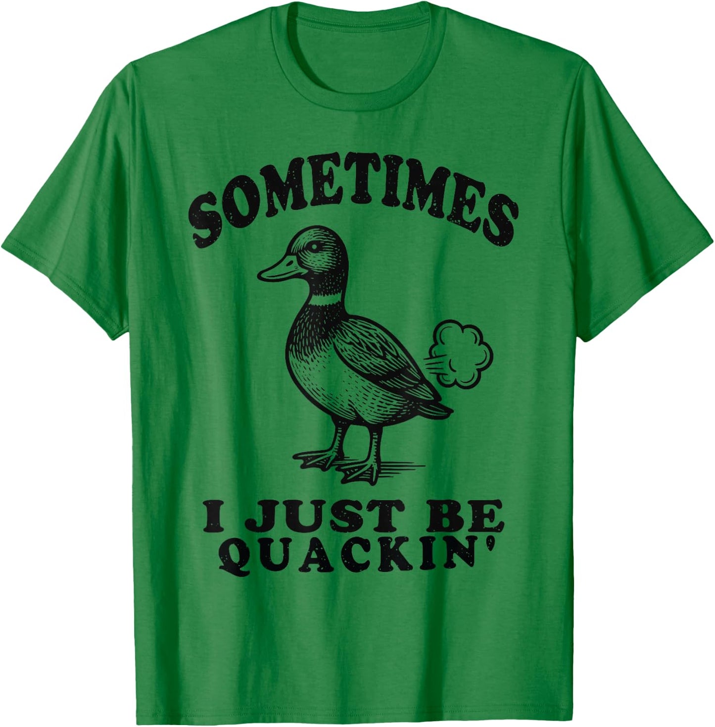 Sometimes I Just Be Quackin Funny Duck Humor Retro Vintage T-Shirt - T-Shirt | Irish Green