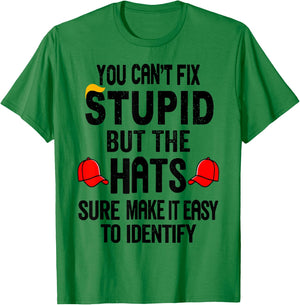 You Can't Fix Stupid But The Hats Sure Make It Easy T-Shirt - T-Shirt | Irish Green