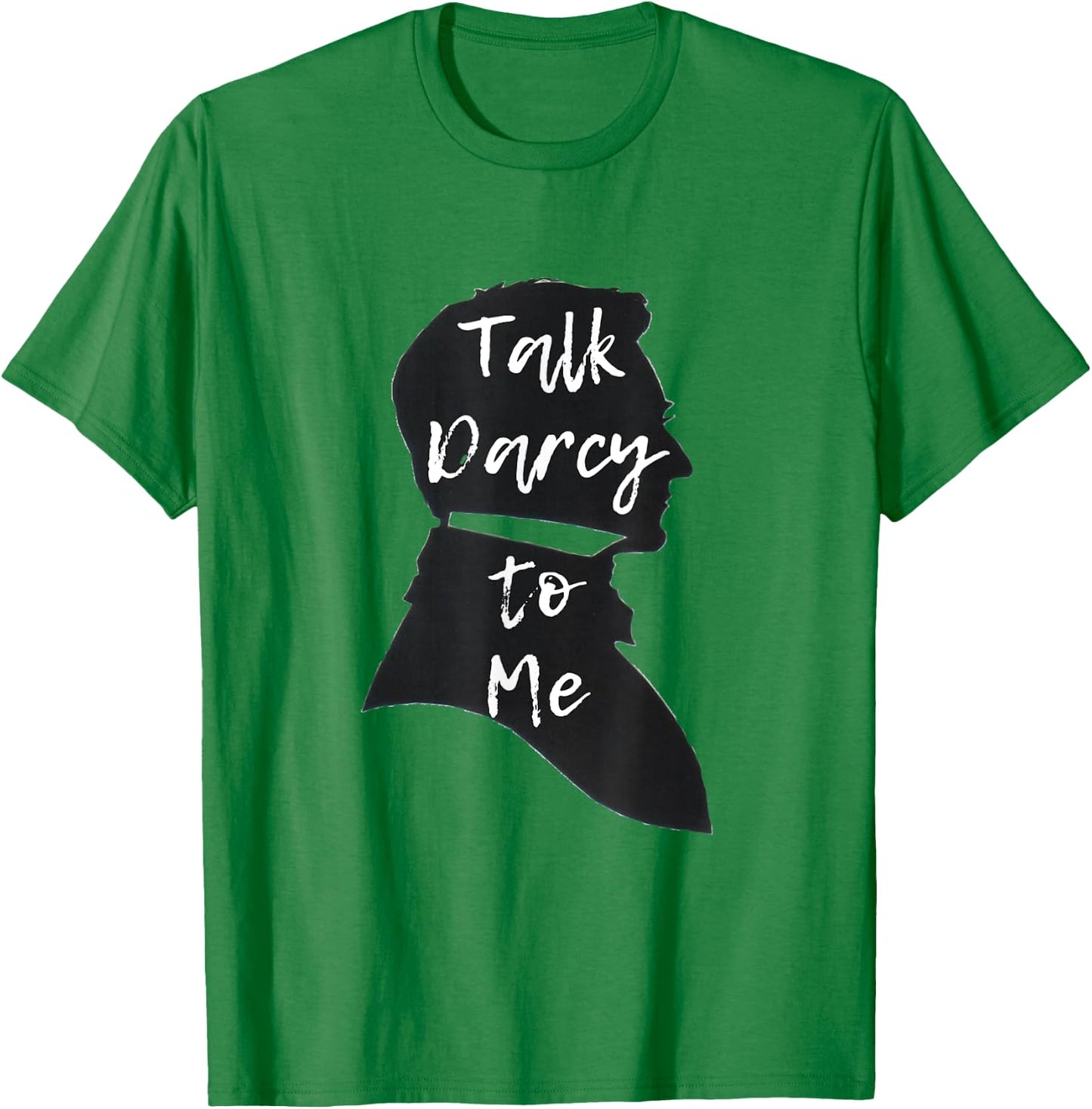 Funny Jane Austen Literary Gift Talk Darcy to Me T-Shirt - T-Shirt | Irish Green