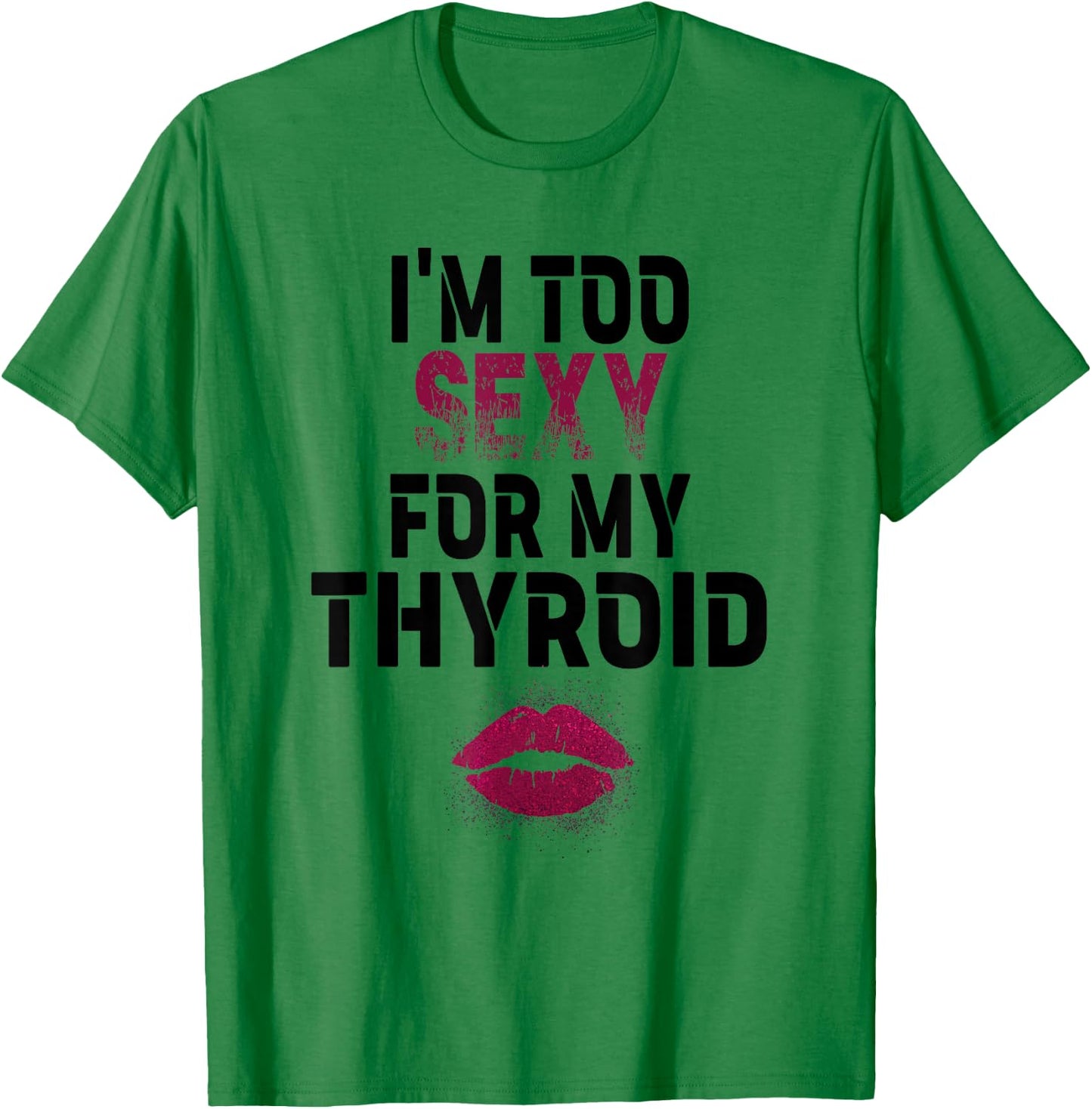 I'm Too Sexy For My Thyroid Surgery Recovery Cancer T-Shirt - T-Shirt | Irish Green