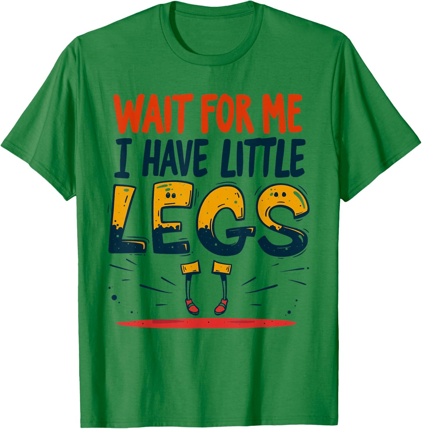 Wait For Me I Have Little Legs Shirt Funny Short Person T-Shirt - T-Shirt | Irish Green