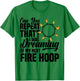Fire Hoop Spinner Hoop Fire Spinning Equipment Fire Dancing T-Shirt - T-Shirt | Irish Green