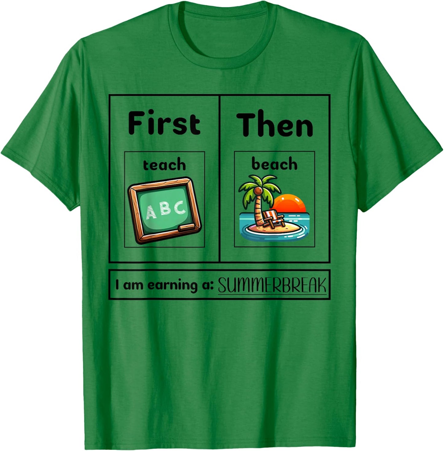 First Teach Them Beach - I Am Earning A Summer Break Teacher Women T-Shirt - T-Shirt | Irish Green