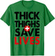 OFFICIAL Thick Thighs Save Lives T Shirt Women Men T-Shirt - T-Shirt | Irish Green