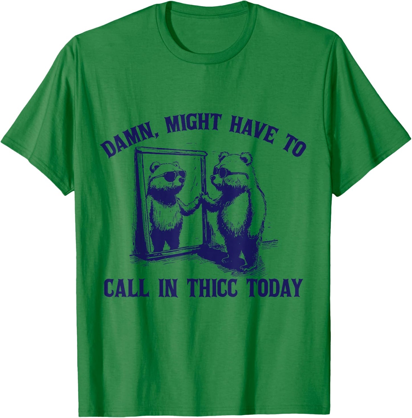 Might Have To Call In Thicc Today Funny Saying T-Shirt - T-Shirt | Irish Green