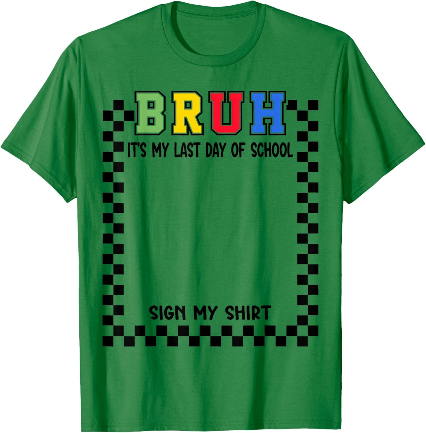 Student Signature Bruh It's My Last Day of School Sign My T-Shirt - T-Shirt | Irish Green