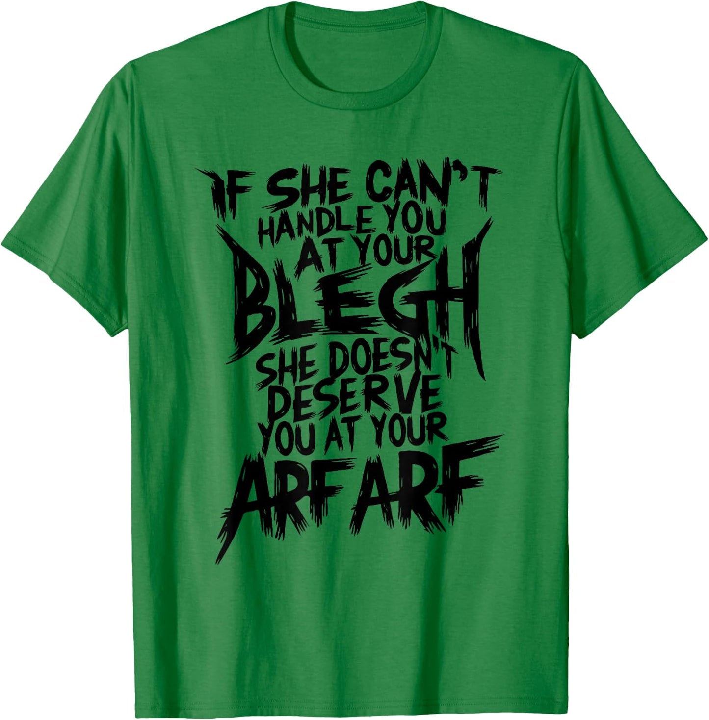 Deathcore Design - If She Can't Handle You at Your Blegh T-Shirt - T-Shirt | Irish Green