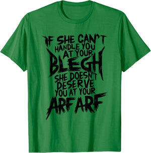 Deathcore Design - If She Can't Handle You at Your Blegh T-Shirt - T-Shirt | Irish Green